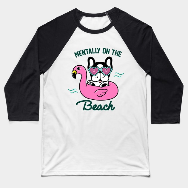 Mentally on the beach - French bulldog Baseball T-Shirt by Happy Lime